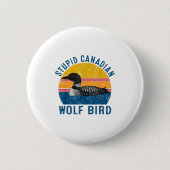 Stud Canadian Wolf Funny Loon Bird Humor Quote Button (Vorderseite)