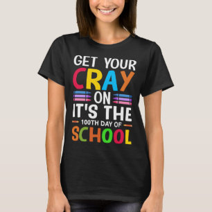 Student Get your Cray on It's The 100th Day of Sch T-Shirt
