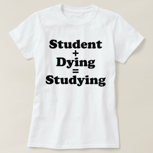 Student plus Sterben gleich studieren T-Shirt (Design vorne)