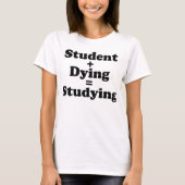 Student plus Sterben gleich studieren T-Shirt (Vorderseite)