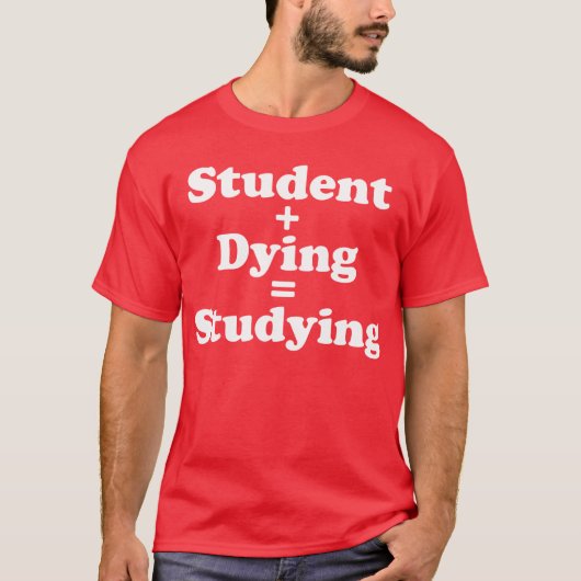Student plus Sterben gleich studieren T-Shirt (Vorderseite)