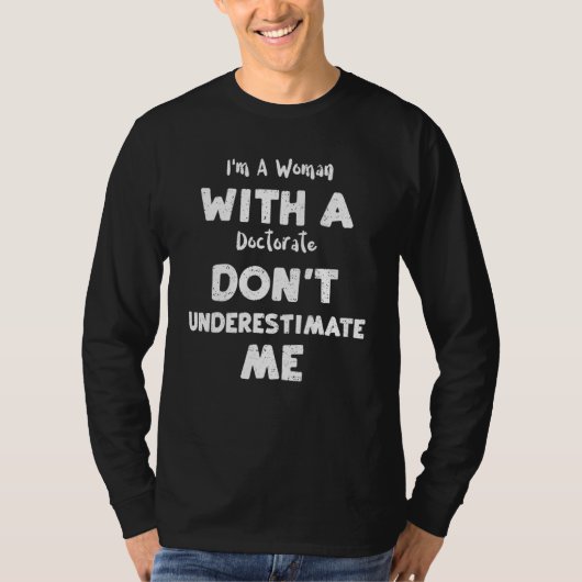Studentin Ich Bin Eine Frau Mit Einem Doktortitel T-Shirt (Vorderseite)