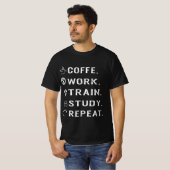 Studie über die Coffe-Work-Train-Studie Wiederholu T-Shirt (Vorne ganz)