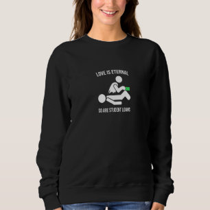 Studiendarlehen Liebe ist ewiger Sarcastic Pay Off Sweatshirt