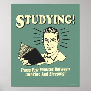 Studium: Trinken und Schlafen Poster