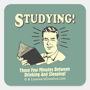 Studium: Trinken und Schlafen Quadratischer Aufkleber