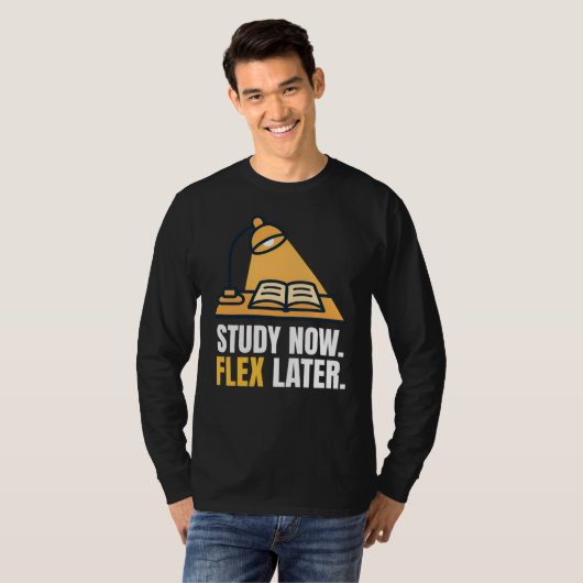 Study Now Flex Later Student Motivation Quote T-Shirt (Vorne ganz)