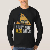 Study Now Flex Later Student Motivation Quote T-Shirt (Vorderseite)