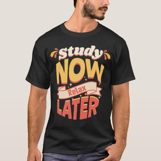 Study Now Relax Later Motivational Quote T-Shirt (Vorderseite)