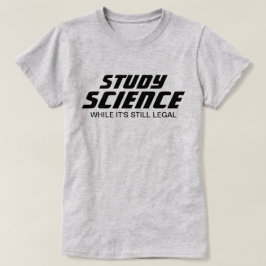 "Study Science, solange es noch legal ist" T-Shirt