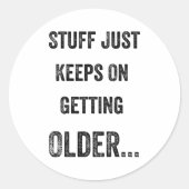 Stuff Just Keeps On Getting Older Funny Quote Runder Aufkleber (Vorderseite)