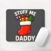 Stuff Me Daddy Christmas Stocking Naughty Christma Mousepad (Mit Mouse)