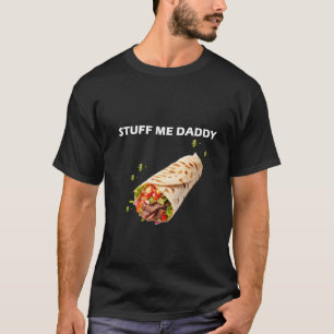 Stuff Me Daddy - Fett erwachsener Humor Zitat für T-Shirt