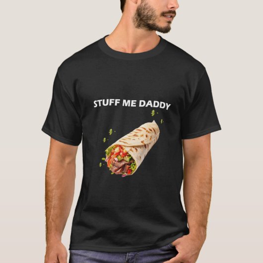 Stuff Me Daddy - Fett erwachsener Humor Zitat für T-Shirt (Vorderseite)