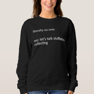 Stuffed Toy sammeln Meme buchstäblich niemand Me L Sweatshirt