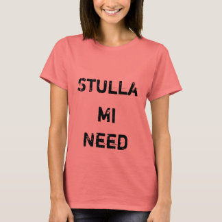 Stulla, Mi, Need T-Shirt