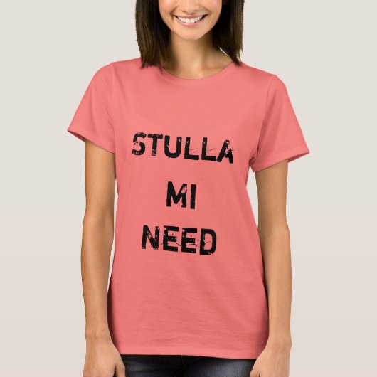 Stulla, Mi, Need T-Shirt (Vorderseite)