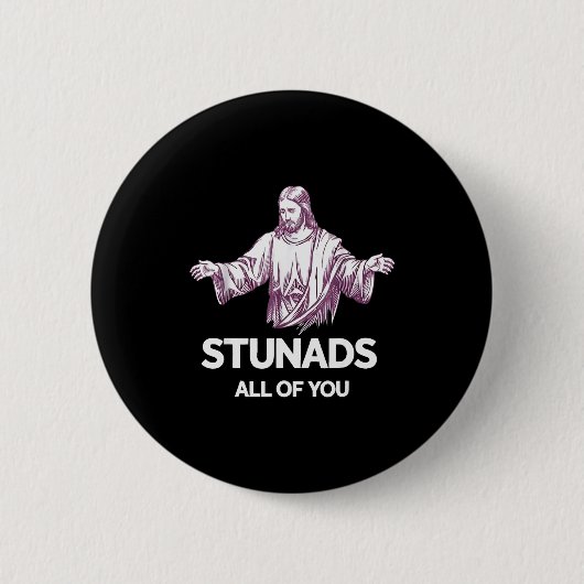 Stunads All Of You Funny Jesus  Button (Vorderseite)