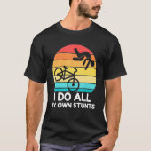 Stuntman Bike I Do my own Stunts Bicycle Riding Vi T-Shirt (Vorderseite)