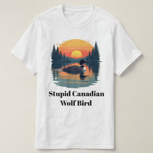Stupid Canadian Wolf Bird Funny Loon Humor T-Shirt (Design vorne)