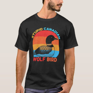 Stupid Canadian Wolf Bird T-Shirt