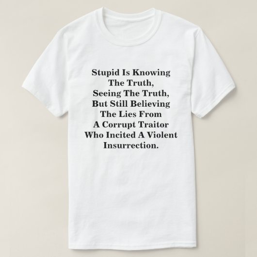 Stupid kennt die Wahrheit und glaubt an die LIes T-Shirt (Design vorne)