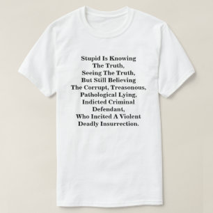 Stupid kennt die Wahrheit und glaubt an die LIes T-Shirt