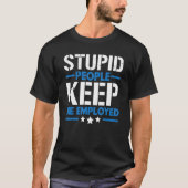Stupid People Keep Me Employed Correction Officer T-Shirt (Vorderseite)