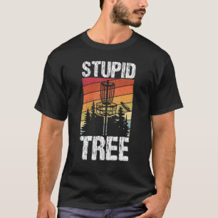 Stupid Tree Disk Golf Sport Frisbee Fans Disk Gol T-Shirt