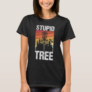 Stupid Tree Disk Golf Sport Frisbee Fans Disk Gol T-Shirt