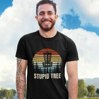 Stupid Tree, Funny gift for Disc Golfer T-Shirt