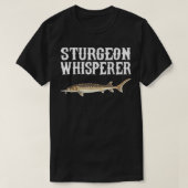 Sturgeon Whisperer Funny Funny Fish Lover T-Shirt (Design vorne)