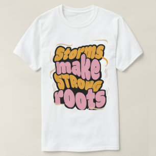 Stürme bilden starke Wurzeln - Resilienz-Typografi T-Shirt