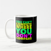 Style Conscious You Can't Compete Where You Don't  Kaffeetasse (Links)
