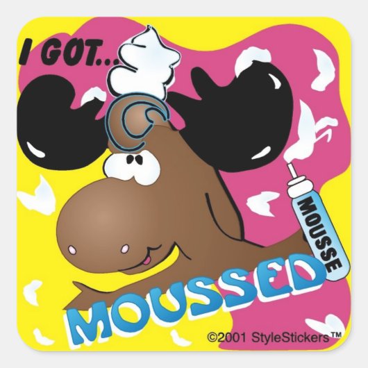 StyleStickers™ 'I Got Moussed'! Quadratischer Aufkleber (Vorderseite)