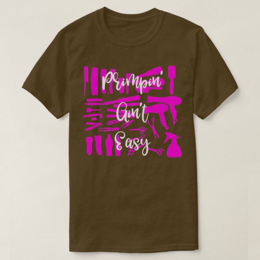 Stylist Friseur Primpin Aint Easy T-Shirt (Design vorne)