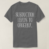 Subduction Leads To Orogeny T-Shirt (Design vorne)
