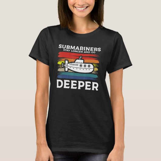Submariners Stay Longer And Go Deeper Navy Submari T-Shirt (Vorderseite)