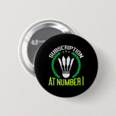 Subscription At Number 1 Funny Badminton  Button (Vorne & Hinten)