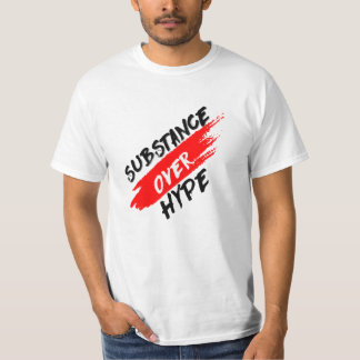 Substanz über Übertreibung T - Shirt