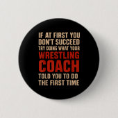 Succeed Try Doing What Your Wrestling Coach Told Y Button (Vorderseite)