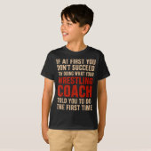 Succeed Try Doing What Your Wrestling Coach Told Y T-Shirt (Vorne ganz)