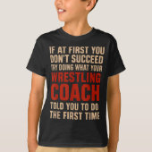 Succeed Try Doing What Your Wrestling Coach Told Y T-Shirt (Vorderseite)