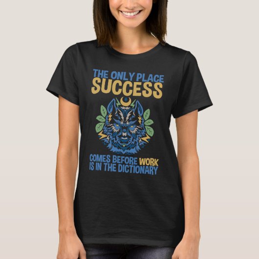 Success Comes Before Work Only In The Dictionary T-Shirt (Vorderseite)