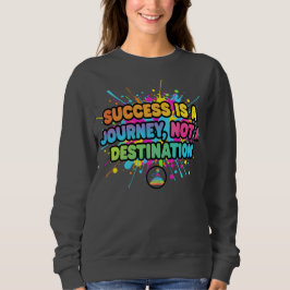 Success Is a Journey Motivational Quote Design Sweatshirt