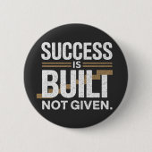Success Is Built Not Given Motivational Quote Button (Vorderseite)