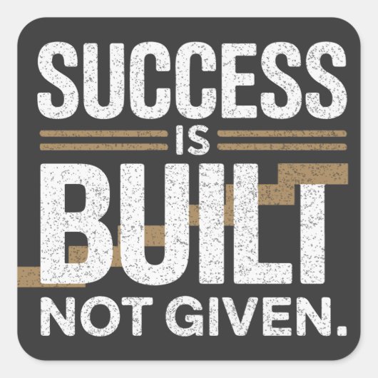 Success Is Built Not Given Motivational Quote Quadratischer Aufkleber (Vorderseite)