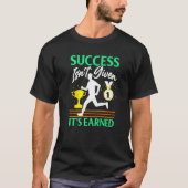 Success Isn't Given It's Earned T-Shirt (Vorderseite)