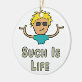 Such Is Life Keramik Ornament (Links)