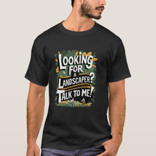 Suche einen Landschaftsgärtner! Sprich mit mir! T-Shirt